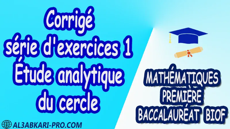 Le produit scalaire dans le plan Étude analytique du cercle Mathématiques Mathématiques biof mathématiques 1 ère Bac 1ère Bac Sciences Expérimentales 1 ère Bac Sciences et Technologies Électriques 1ère Bac Sciences et Technologies Mécaniques 1ère Bac Sciences Économiques et Gestion exercice de math exercices de maths maths en ligne prof de math exercice de maths math exercice maths maths en ligne maths inter superprof maths professeur math cours de maths à distance Fiche pédagogique Devoir de semestre 1 Devoirs de semestre 2 maroc Exercices corrigés Cours résumés devoirs corrigés exercice corrigé prof de soutien scolaire a domicile cours gratuit cours gratuit en ligne cours particuliers cours à domicile soutien scolaire à domicile les cours particuliers cours de soutien des cours de soutien les cours de soutien professeur de soutien scolaire cours online des cours de soutien scolaire soutien pédagogique