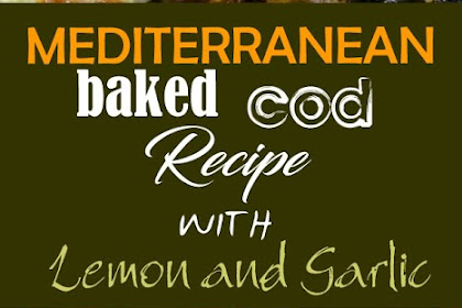 Mediterranean baked cod recipe with lemon and garlic