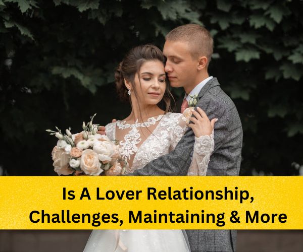 love-relationship, Characteristics of a healthy lover relationship, Challenges in lover relationships, Maintaining a healthy lover relationship