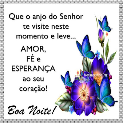 Que o anjo do Senhor te visite   neste momento e leve...  Amor, Fé e Esperança  ao seu coração!  Boa Noite!