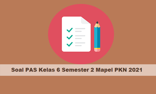 Soal Penilaian Tengah Semester  Kelas 6 Semester 2 Mapel PKN 2021