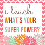 I Teach. What's Your Super Power?