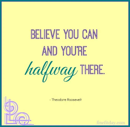 Believe you can, and you're halfway there