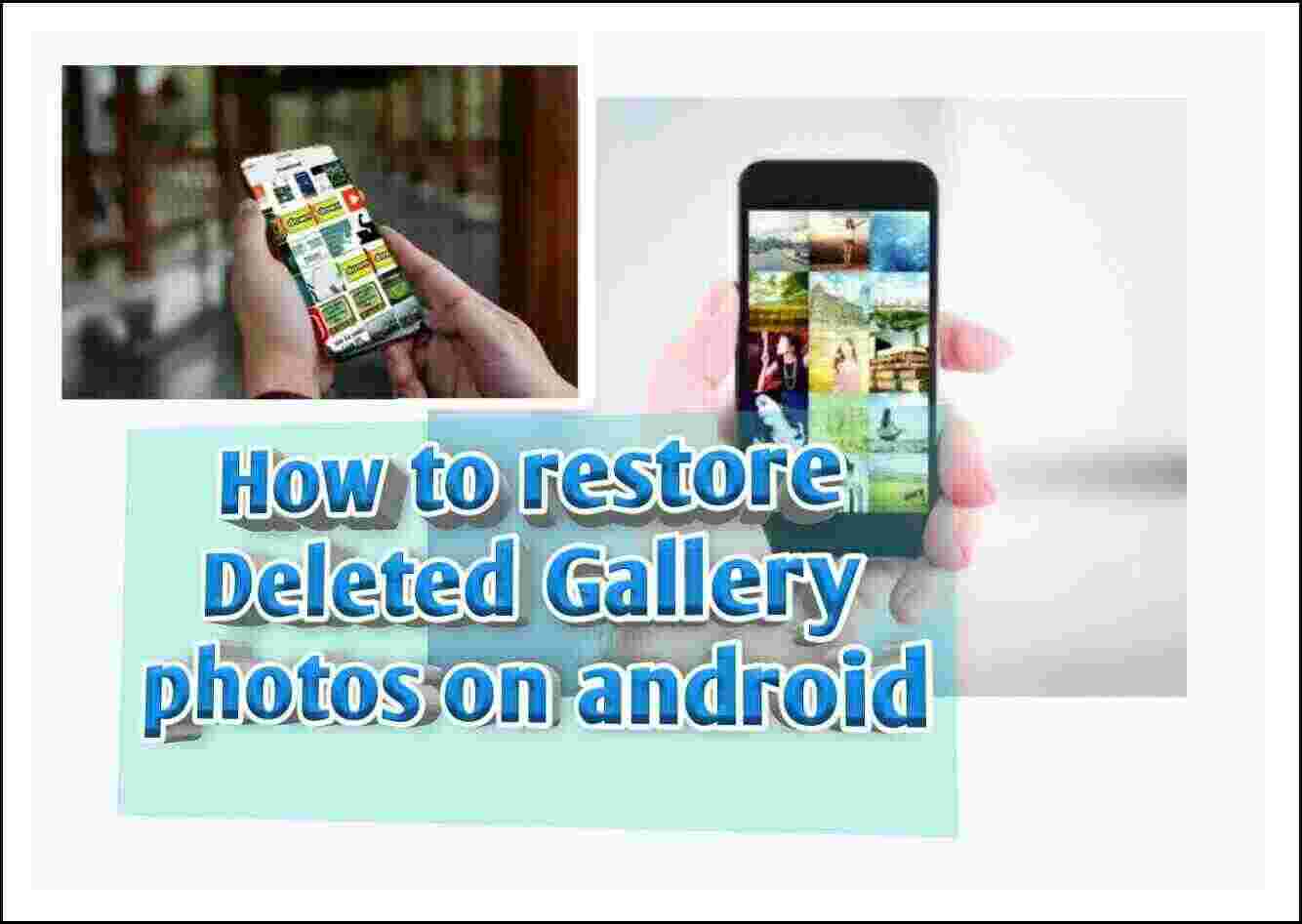 how to restore Deleted gallery photos on android, how to recover deleted photos from android