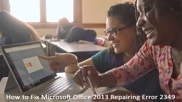 How to Fix Microsoft Office 2013 Repairing Error 2349