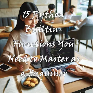 What are the important 15 Python Builtin-Functions You Should Know as a Beginner