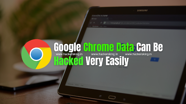  How Your Google Chrome Data Can Be Hacked Very Easily