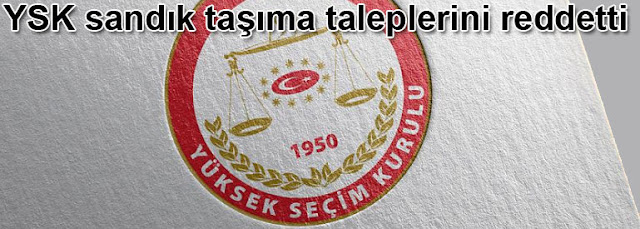 YSK sandik tasima taleplerini reddetti