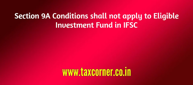 section-9a-conditions-shall-not-apply-to-eligible-investment-fund-in-ifsc