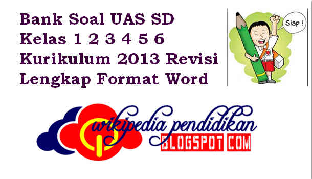  dibagikan secara gratis kepada Bapak dan Ibu dimanapun berada Bank Soal UAS SD Kelas 1 2 3 4 5 6 Kurikulum 2013 Revisi Lengkap Format Word