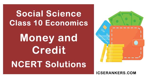 NCERT Solutions Class 10 Social Science Economics Chapter 3 Money and Credit