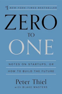 Zero to One: Notes on Startups, or How to Build the Future" by Peter Thiel with Blake Masters