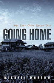 Going Home: Hope Lives Where Reason Dies by Michael Morrow