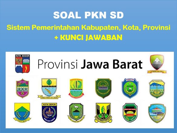 35 Soal Pkn : Sistem Pemerintahan Kabupaten, Kota, Provinsi + Kunci Jawaban