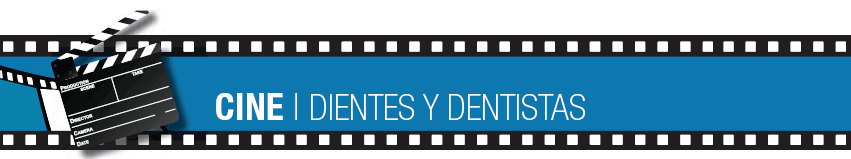 CINE, DIENTES Y DENTISTAS