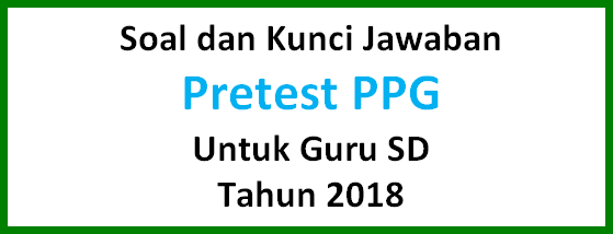 Soal Dan Kunci Tanggapan Pretest Ppg Untuk Guru Sd Tahun 2018