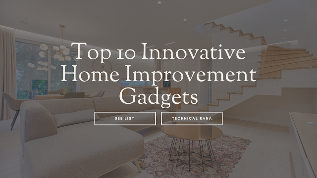 Top 10 Innovative Home Improvement Gadgets