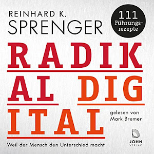 Radikal digital: Weil der Mensch den Unterschied macht - 111 Führungsrezepte