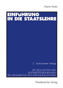 Einführung in die Staatslehre: Die Geschichtlichen Legitimitätsgrundlagen des Demokratischen Verfassungsstaates (German Edition)