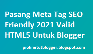 Meta Tag SEO Friendly, Kali ini saya akan memberikan informasi mengenai cara membuat blog SEO menggunakan meta tag dan Valid HTML5 namun sebelumnya izinkan saya untuk memberitahukan terlebih dahulu mengenai apa sebenarnya sebuah meta tag dalam ilmu SEO