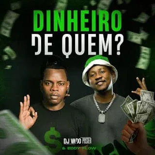 DJ Vado Poster & Eddy Flow - Dinheiro De Quem (Afro House)