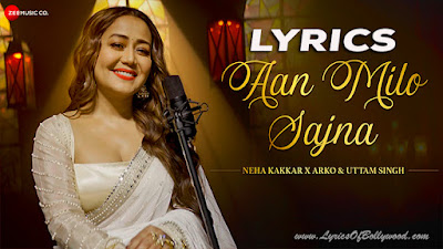 Aan Milo Sajna Song Lyrics | Gadar | Neha Kakkar, Arko | Uttam Singh, Anand Bakshi | Gaurav Jang