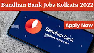 Bandhan Bank Recruitment 2022 | Jobs In Kolkata 2022 | Bank Jobs Vacancy 2022 | Apply Now