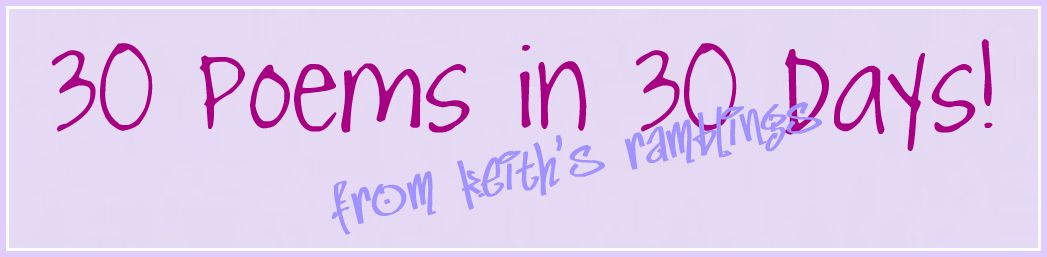 30 poems in 30 days from keith's ramblings