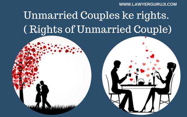 Unmarried Couples ke rights. ( Rights of Unmarried Couple)