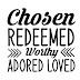 Chosen Redeemed Worthy Adored Loved SVG