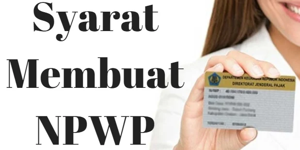 Cara dan Syarat Membuat NPWP Perorangan dan Badan