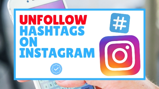 How To Stop Following Hashtags On Instagram Easily 2019