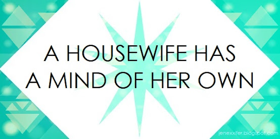 A Housewife Has a Mind of Her Own (Housewife Sayings by JenExx)