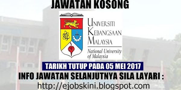 Jawatan Kosong Universiti Kebangsaan Malaysia (UKM) - 05 Mei 2017