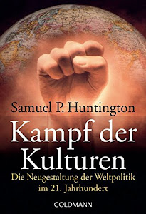 Kampf der Kulturen: Die Neugestaltung der Weltpolitik im 21. Jahrhundert