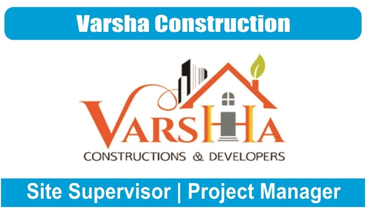 We are Hiring for  Varsha Construction Recruitment 2023 | Site Supervisor, Project Manager