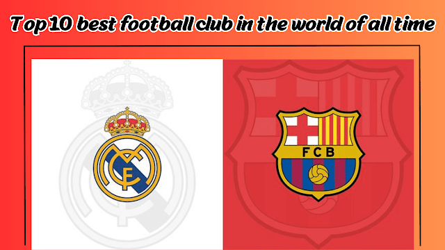 Top 10 best football clubs in the world of all time