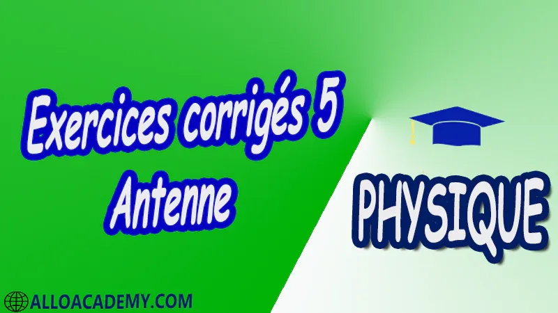 Exercices corrigés 5 Antenne pdf  Antenne Les antennes Paramètres d’antenne Electromagnétisme du rayonnement Antennes élémentaires Antennes filiformes Antennes-réseaux Antennes à ouverture Antennes microrubans Antennes à large-bande Méthode des moments