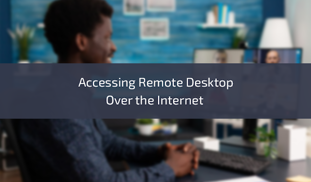 Accessing Remote Desktop Over the Internet Step by Step Guide