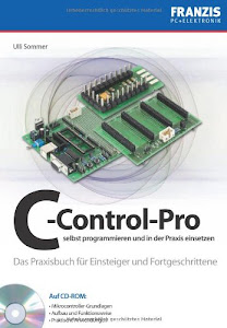 C-Control-Pro selbst programmieren und in der Praxis einsetzen: Das Praxisbuch für Einsteiger und Fortgeschrittene