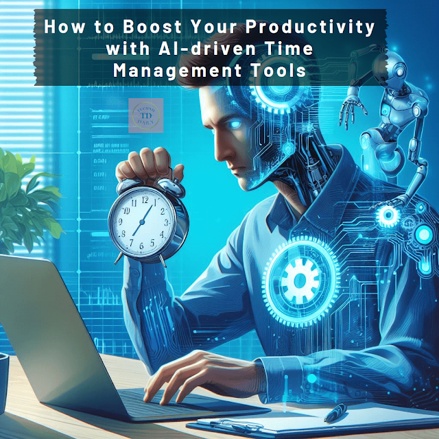 How to Boost Your Productivity with AI-driven Time Management Tools