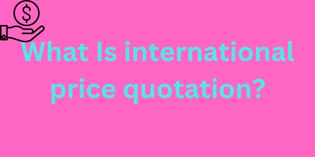 What is international price quotation?