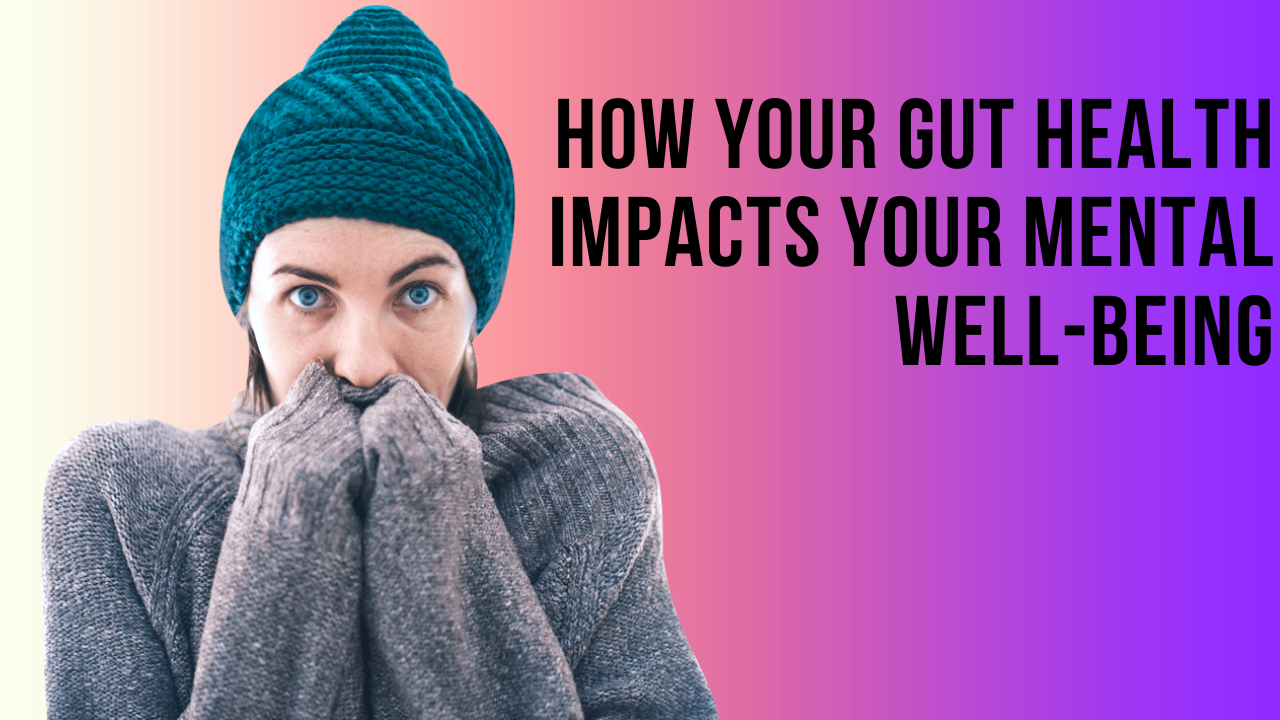 How Your Gut Health Impacts Your Mental Well-Being