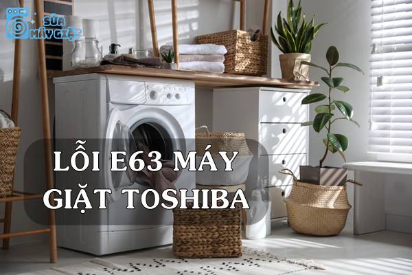 Lỗi E63 máy giặt Toshiba
