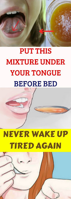 PUT THIS MIXTURE UNDER YOUR TONGUE BEFORE BED AND NEVER WAKE UP TIRED AGAIN