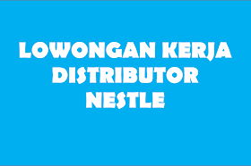 Lowongan Kerja Distributor Nestle Tuban