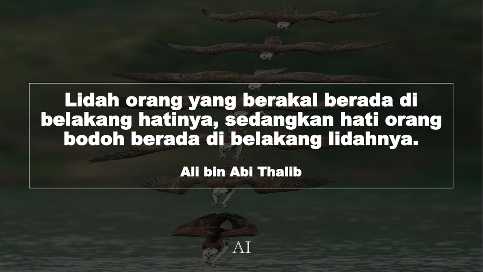 Wallpaper Kata Bijak Ali bin Abi Thalib  (Lidah orang yang berakal berada di belakang hatinya, sedangkan hati orang bodoh berada di belakang lidahnya.)