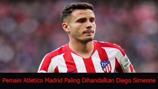 Pemain Atletico Madrid Paling Dihandalkan Diego Simeone