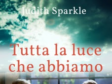 Segnalazione: TUTTA LA LUCE CHE ABBIAMO di Judith Sparkle