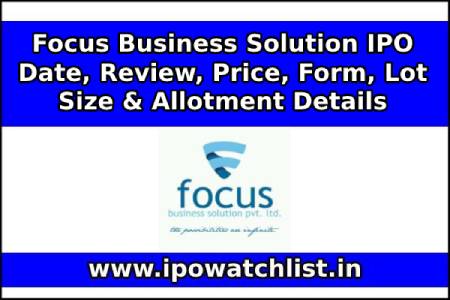 Focus Business Solution IPO Date, Review, Price, Form, Lot Size & Allotment Details